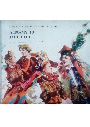 Albośmy to jacy tacy... - Jadwiga Gorzechowska, Maria Kaczurbina