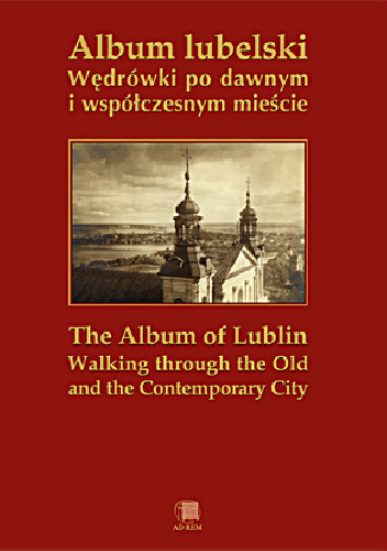 Album lubelski Wędrówki po dawnym i współczesnym mieście - Opracowanie zbiorowe