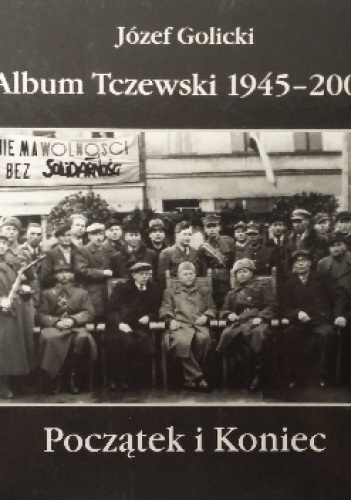 Album Tczewski 1945 - 2000. Początek i Koniec - Józef Golicki