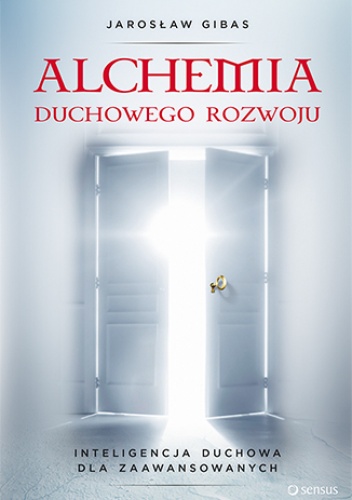 Alchemia duchowego rozwoju. Inteligencja duchowa dla zaawansowanych - Jarosław Gibas
