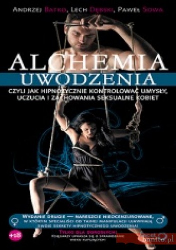 Alchemia uwodzenia, czyli jak hipnotycznie kontrolować umysły, uczucia i zachowania seksualne kobiet