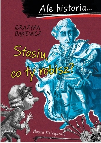 Ale historia… Stasiu, co ty robisz? - Grażyna Bąkiewicz