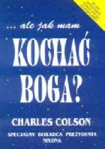 ale jak mam kochać Boga? - Charles Colson