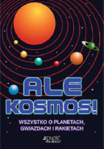 Ale kosmos. Wszystko o planetach, gwiazdach i rakietach - Clive Gifford