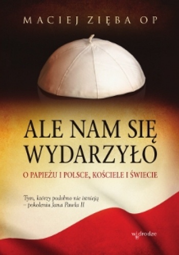 Ale nam się wydarzyło - Maciej Zięba OP