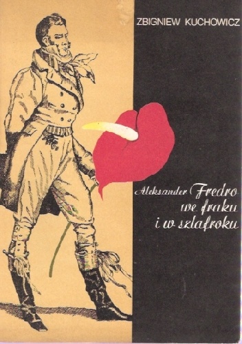 Aleksander Fredro we fraku i w szlafroku - Zbigniew Kuchowicz