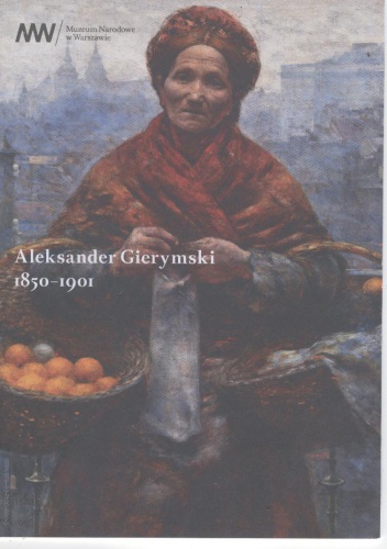 Aleksander Gierymski, 1850-1901 - Ewa Micke-Broniarek, Maria Porajska-Hałka