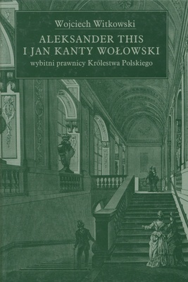 Aleksander This i Jan Kanty Wołowski - wybitni prawnicy Król - Wojciech Witkowski
