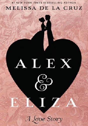 Alex & Eliza: A Love Story - Melissa de la Cruz
