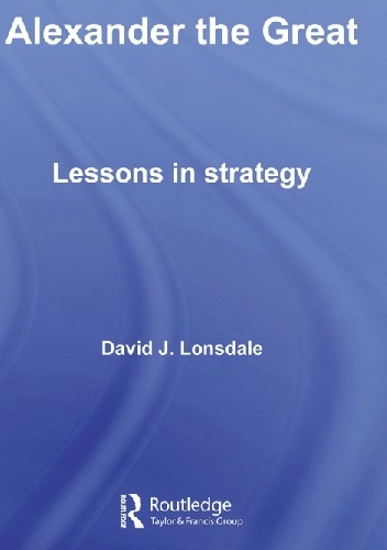 Alexander the Great. Lessons in strategy - David J. Lonsdale