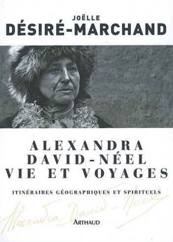 Alexandra David-Néel, vie et voyages - Joëlle Désiré-Marchand