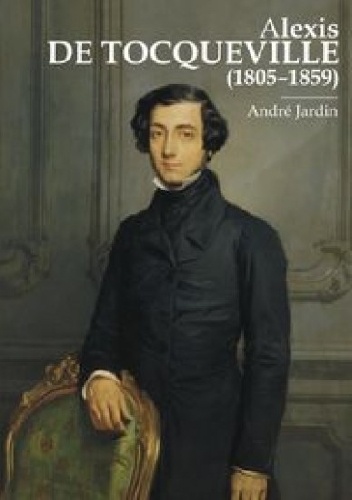 Alexis de Tocqueville (1805-1859) - André Jardin