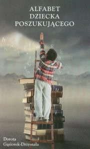 Alfabet dziecka poszukującego - Dorota Gąsiorek-Drzymała