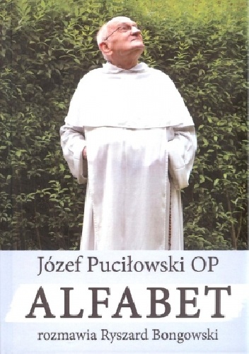 Alfabet. Rozmawia Ryszard Bongowski - Józef Puciłowski OP