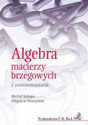 Algebra macierzy brzegowych z zastosowaniami - Michał Kolupa, Śleszyński Zbigniew