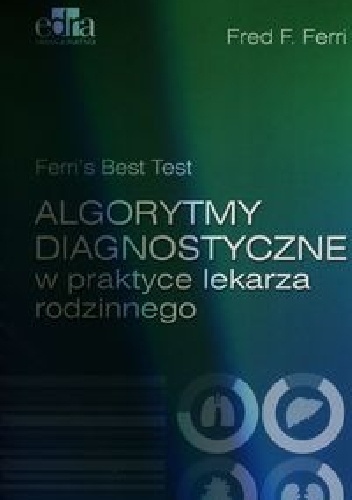 Algorytmy diagnostyczne w praktyce lekarza rodzinnego. Wydanie 3 - Fred F. Ferri