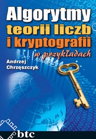 Algorytmy teorii liczb i kryptografii w przykładach - Andrzej Chrzęszczyk