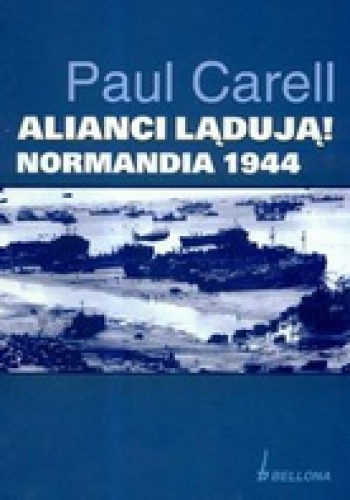 Alianci lądują! Normandia 1944 - Paul Carell