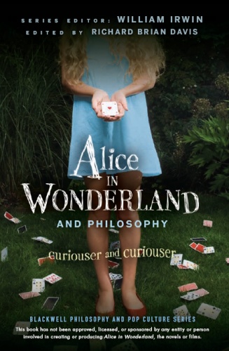 Alice in Wonderland and Philosophy. Curiouser and Curiouser - William Irwin, Richard Brian Davis