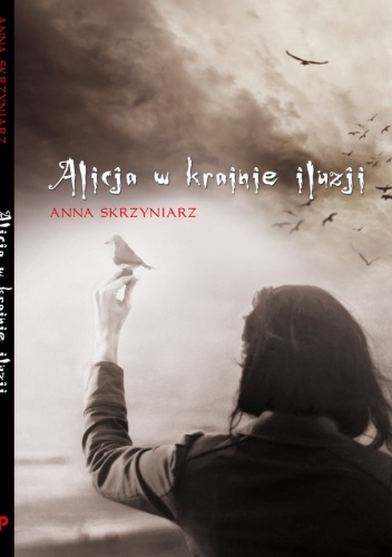Alicja w krainie iluzji - Anna Skrzyniarz