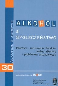 Alkohol a społeczeństwo. Postawy i zachowowania Polaków wobec alkoholu i problemów alkoholowych - autor nieznany