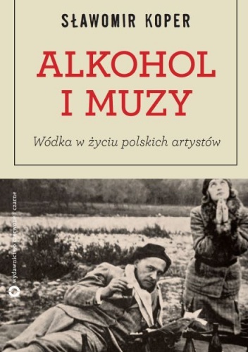 Alkohol i Muzy. Wódka w życiu polskich artystów - Sławomir Koper