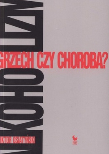 Alkoholizm. Grzech czy choroba? - Wiktor Osiatyński