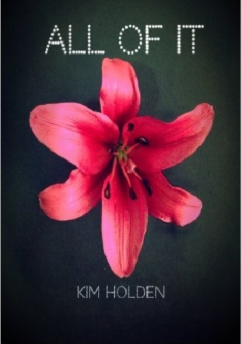 All of it - Kim Holden