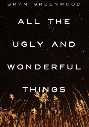 All the Ugly and Wonderful Things - Bryn Greenwood