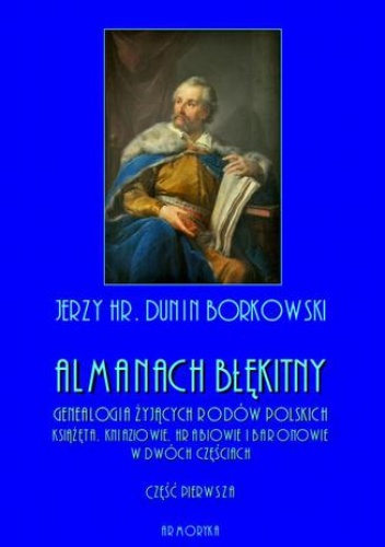 Almanach błękitny. Genealogia żyjących rodów polskich. Książęta, kniaziowie, hrabiowie i baronowie - tom I - hr. Dunin Borkowski Jerzy