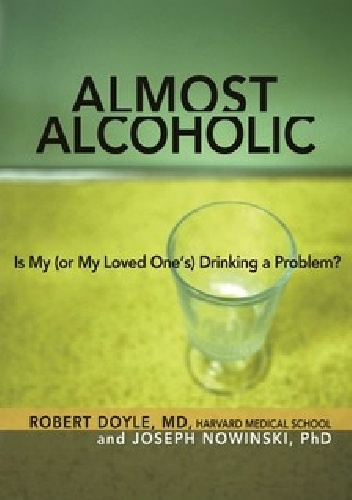 Almost Alcoholic: Is My (or My Loved One’s) Drinking a Problem? (The Almost Effect) - Joseph Nowinski Ph. D.