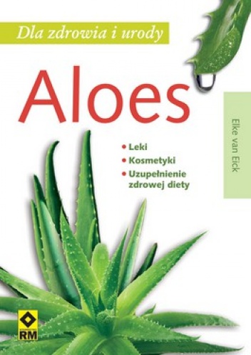 Aloes dla zdrowia i urody - Elke Van Eick
