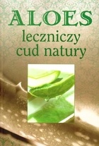 Aloes - leczniczy cud natury - praca zbiorowa