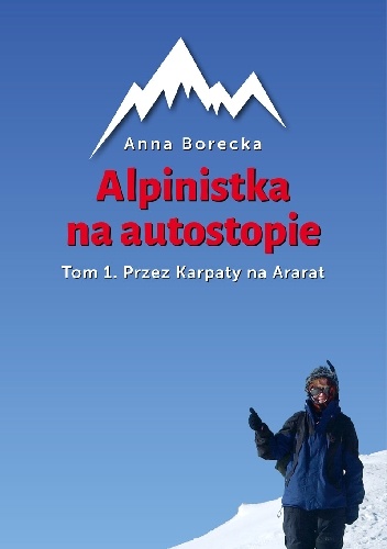 Alpinistka na autostopie. Tom 1. Przez Karpaty na Ararat - Anna Borecka