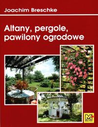 Altany, pergole, pawilony ogrodowe - Joachim Breschke