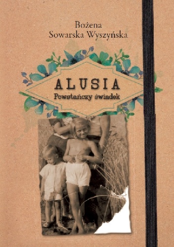 Alusia. Powstańczy świadek - Bożena Sowarska-Wyszyńska