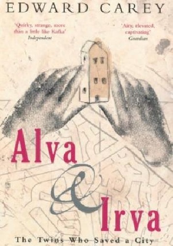 Alva and Irva: The Twins Who Saved a City - Edward Carey