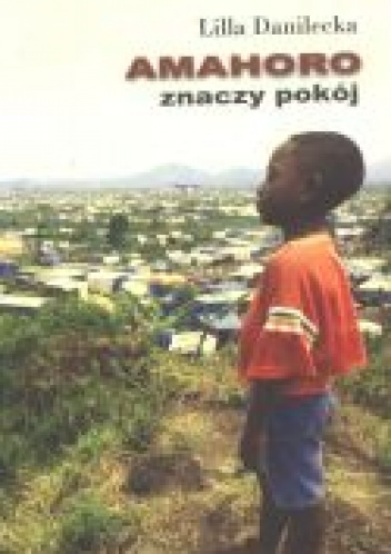 Amahoro znaczy pokój - Lilla Danilecka