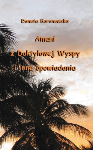 Amani z Daktylowej Wyspy i inne opowiadania - Danuta Baranowska