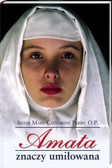 Amata znaczy umiłowana - Sister Mary Catharine Perry O.P.