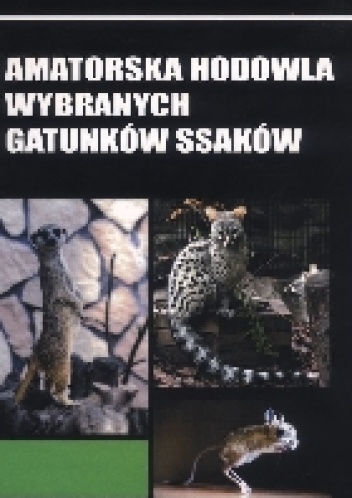 Amatorska hodowla wybranych gatunków ssaków - Andrzej Gugołek