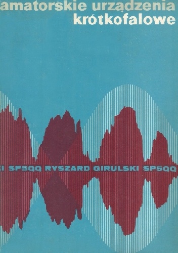 Amatorskie urządzenia krótkofalowe - Ryszard Girulski