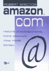 Amazon.com. Historia przedsiębiorstwa, które stworzyło nowy model biznesu - Robert Spector