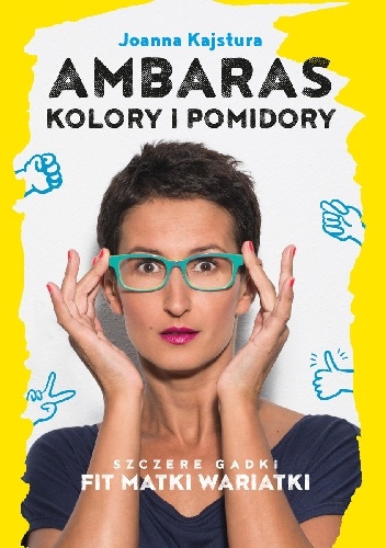 Ambaras Kolory i Pomidory Szczere gatki Fit Matki Wariatki - Joanna Kajstura