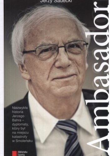 Ambasador. Z ambasadorem Jerzym Bahrem rozmawia Jerzy Sadecki - Jerzy Sadecki