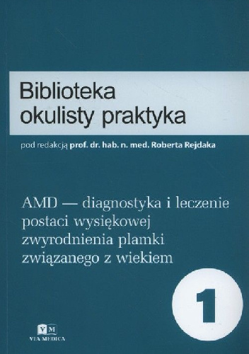 AMD - diagnostyka i leczenie postaci wysiękowej zwyrodnienia plamki związanego z wiekiem - Robert Rejdak
