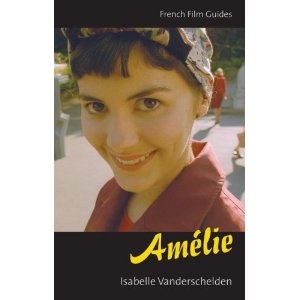 Amélie. French Film Guides - Isabelle Vanderschelden