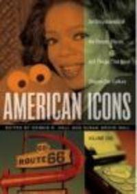 American Icons An Encyclopedia of the People Places 3 vols - Dennis R. Hall, Susan Grove Hall