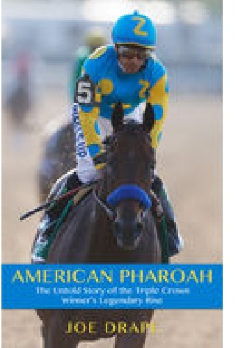 American Pharoah: The Untold Story of the Triple Crown Winner's Legendary Rise - Joe Drape