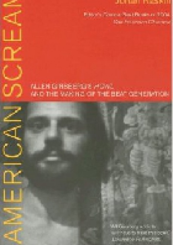 American Scream: Allen Ginsberg's "Howl" and the Making of the Beat Generation - Jonah Raskin
